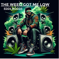The Weed Got me Low