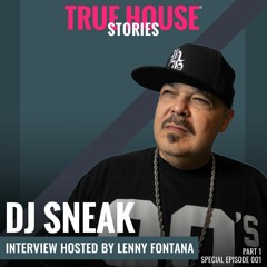 DJ Sneak interviewed by Lenny Fontana for True House Stories™ Special Show 2021 #001 (Part 1)