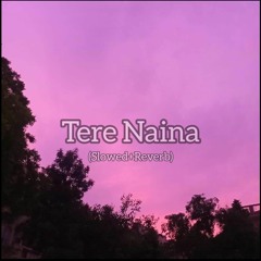 Tere Naina (slowed+reverb)