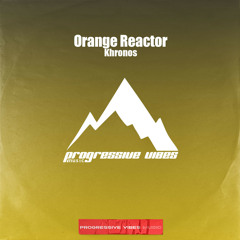 Orange Reactor - Khronos [Progressive Vibes Music - PVM858]