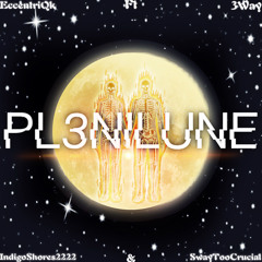 PL3NILUNE Ft 3Way, IndigoShores2222 & SwayTooCrucial