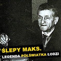 "Ślepy Maks". Legenda półświatka Łodzi - Kryminalne opowieści Retro