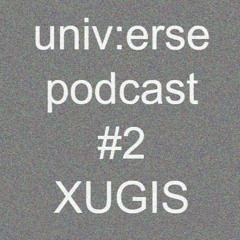 univ:erse podcast #2 - Xugis - hypnotic techno