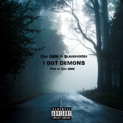 I Got Demons - Cali DBN Ft Slaughter1st(Prod By Cali DBN)
