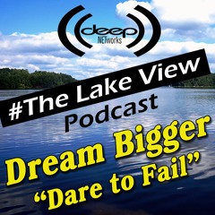 Lake View Podcast - Dream Bigger Dare To Fail