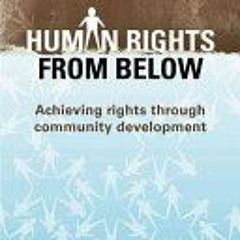 Download Human Rights from Below: Achieving Rights through Community Development - Jim Ife