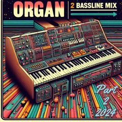 2024 Organ 2 Bassline Mix 2