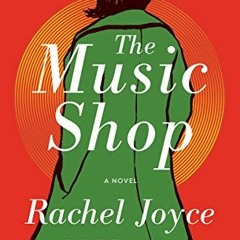 [Access] [EPUB KINDLE PDF EBOOK] The Music Shop: A Novel by  Rachel Joyce 📖
