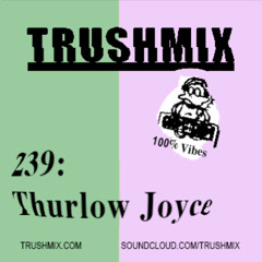 Trushmix 239 - Thurlow Joyce