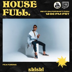 ShiShi @ Popshift Housefull 1 Digital Festival