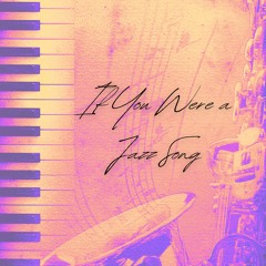 If You Were A Jazz Song