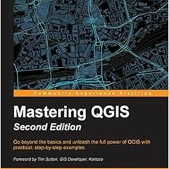 [View] PDF 💏 Mastering QGIS - Second Edition by Kurt Menke GISP,Dr. Richard Smith Jr