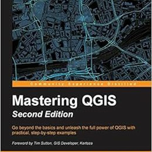 GET EPUB 💜 Mastering QGIS - Second Edition by Kurt Menke GISP,Dr. Richard Smith Jr.