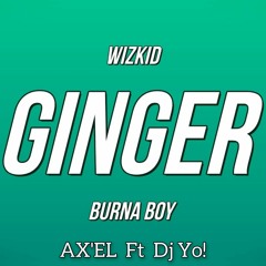 WizKid - Ginger Ft Burna Boy, AX'EL & Dj Yo!.mp3
