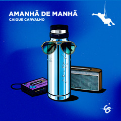 Caique Carvalho - Amanhã De Manhã