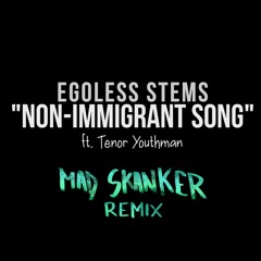 Egoless ft. Tenor Youthman - Non-Immigrant song (madskanker REMIX)