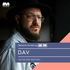 D.A.V. - Electronic Sunset By AM•PM Episode #44