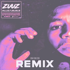 LELELE - ZUUZ (Basked Remix)