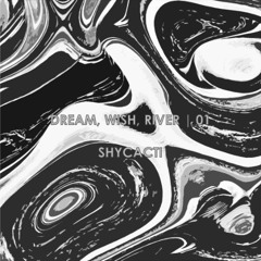 Dreams, Wishes, Rivers | 01