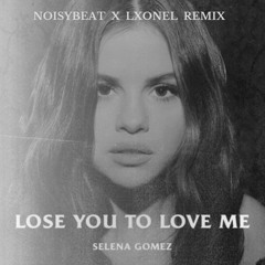 Selena Gomez - Lose You To Love Me (NoisyBeat X LXONEL Remix)