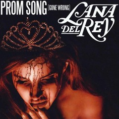 Prom Song(gone wrong) Lana Del Rey
