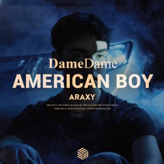 Dame Dame, Araxy - American Boy