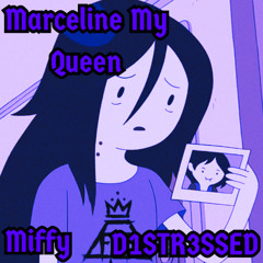 Marceline My Queen - MiffyxD1STR3SSED