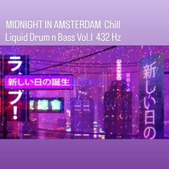 MIDNIGHT IN AMSTERDAM  Chill Liquid Drum n Bass Vol.I  432 Hz