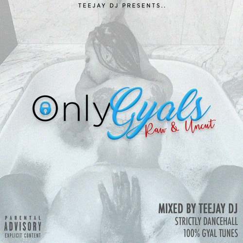 **ONLY GYALS** - Mixed By TeeJay DJ (100% Slow Dancehall) Raw & Uncut