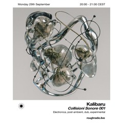 Collisioni Sonore 001 w/ Kalibaru on Rough Radio - 29.09.25