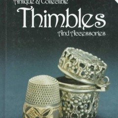 [PDF READ ONLINE] Antique and Collectible Thimbles and Accessories