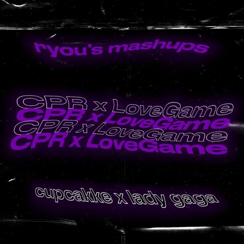 Stream CPR x LoveGame (TikTok Mashup of Gaga x Cupcakke) [by Ryou's