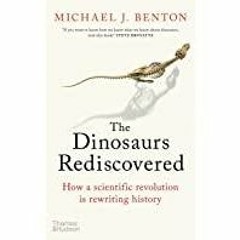 ~(Download) The Dinosaurs Rediscovered: How a Scientific Revolution is Rewriting History