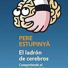 [Read] El ladrón de cerebros: Compartiendo el conocimiento científico de las mentes más brillan