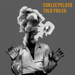 CurleePeloso - Told You So