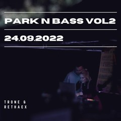 PARK N BASS VOL2 - 24.09.2022 Trone B2B Rethaex
