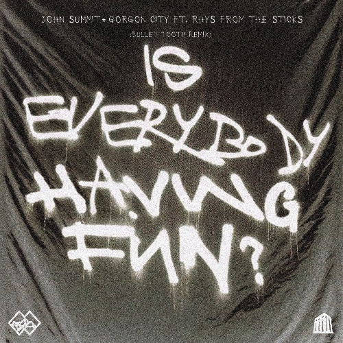 John Summit & Gorgon City - Is Everybody Having Fun (Bullet Tooth Extended Remix)