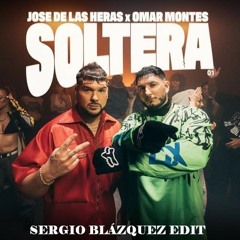 Jose de las Heras y Omar Montes - Soltera (Sergio Blázquez EDIT)