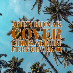 ANEN KONAK COVER CHRIS ALBERT FT.RECHUUK 01