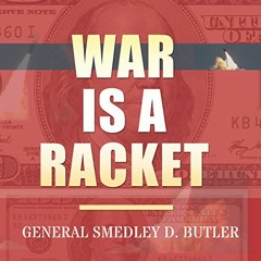 READ [EPUB KINDLE PDF EBOOK] War Is a Racket: Original Edition by  Smedley D. Butler,William Dougan,