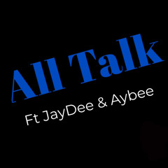 All talk Ft Jaydee and Aybee (Prod. G Macho)