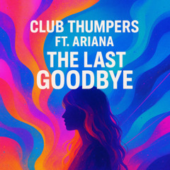 Club Thumpers Ft. Ariana - The Last Goodbye