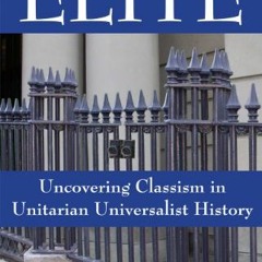 [DOWNLOAD] EPUB 🖊️ Elite: Uncovering Classism in Unitarian Universalist History by