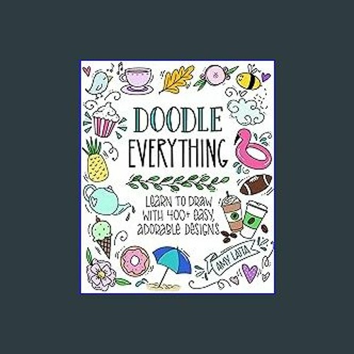Doodle Everything!: Learn to Draw with 400+ Easy  