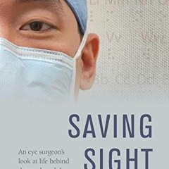 [VIEW] PDF 📦 Saving Sight: An Eye Surgeon's Look at Life Behind the Mask and the Her