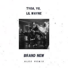 Tyga, YG, Lil Wayne - Brand New (Alec Remix)