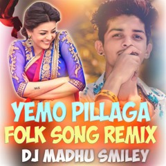 Yemoye Pillaga Latest Folk Song Remix Dj Madhu Smiley