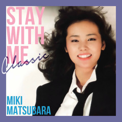 Miki Matsubara - Stay With Me (SONG & Oscar Yuan Remix)
