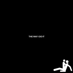 THE WAY I DO IT [PROD. LOWPRAH]