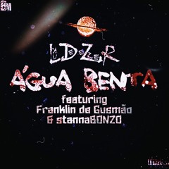 ÁGU4 B3NT4 (ft. Franklin de Gusmão & stannaBONZO)